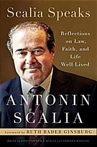 Scalia Speaks: Reflections on Law, Faith, and Life Well Lived (Hardcover, Deckle Edge)