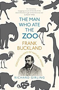 The Man Who Ate the Zoo : Frank Buckland, forgotten hero of natural history (Paperback)