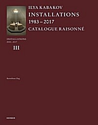 Ilya Kabakov: Installations: Catalogue Raisonn?2000-2016 (Hardcover)