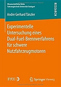 Experimentelle Untersuchung Eines Dual-Fuel-Brennverfahrens F? Schwere Nutzfahrzeugmotoren (Paperback, 1. Aufl. 2017)