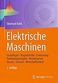 Elektrische Maschinen: Grundlagen - Magnetfelder - Erw?mung - Funktionsprinzipien - Betriebsarten - Einsatz - Entwurf - Wirtschaftlichkeit (Hardcover, 2, 2. Aufl. 2018)