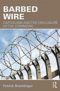 Barbed Wire : Capitalism and the Enclosure of the Commons (Paperback)
