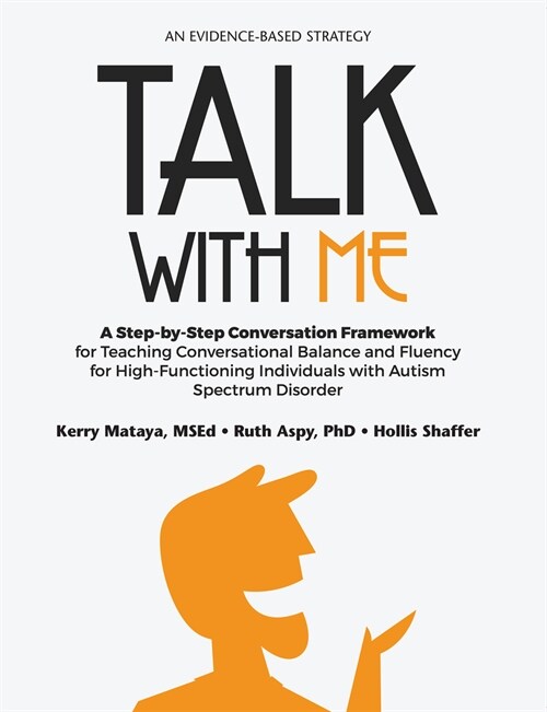 Talk with Me: A Step-By-Step Conversation Framework for Teaching Conversational Balance and Fluency for High-Functioning Individuals (Paperback)