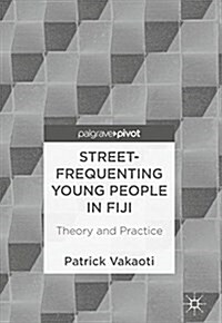 Street-Frequenting Young People in Fiji: Theory and Practice (Hardcover, 2018)