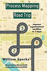 Process Mapping Road Trip: Improve Organizational Workflow in Five Steps (Paperback)