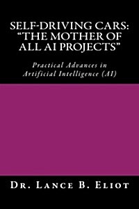 Self-Driving Cars: The Mother of All AI Projects Practical Advances in Artificial Intelligence (AI) (Paperback)