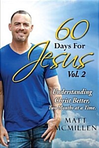 60 Days for Jesus, Volume 2: Understanding Christ Better, Two Months at a Time (Paperback)