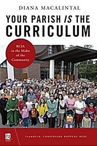 Your Parish Is the Curriculum: Rcia in the Midst of Community (Paperback)