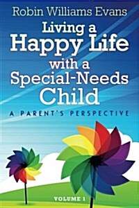 Living a Happy Life with a Special-Needs Child: A Parents Perspective (Paperback)