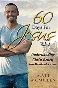 60 Days for Jesus, Volume 1: Understanding Christ Better, Two Months at a Time (Paperback)