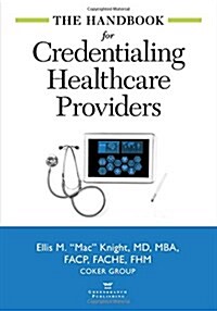 The Handbook for Credentialing Healthcare Providers (Paperback)