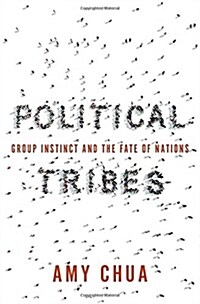 Political Tribes: Group Instinct and the Fate of Nations (Hardcover)