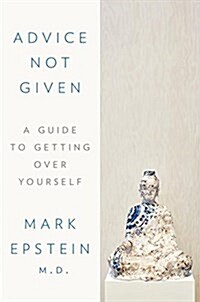 Advice Not Given: A Guide to Getting Over Yourself (Hardcover)