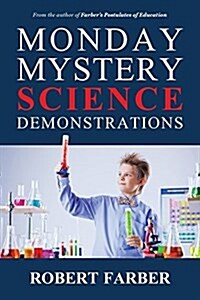 Monday Mystery Science Demonstrations: Two Years of Weekly Science Demonstrations That Teachers Can Buy or Build (Paperback)