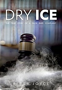 Dry Ice: The True Story of a False Rape Complaint (Paperback)