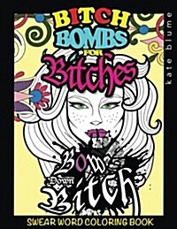 Swear Word Coloring: Bitch-Bombs for Bitches (Paperback)