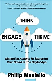 Think - Engage - Thrive: Marketing Actions to Skyrocket Your Brand in the Digital Age (Paperback)