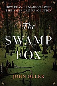 The Swamp Fox: How Francis Marion Saved the American Revolution (Paperback)