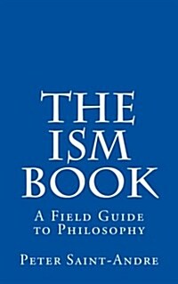 The Ism Book: A Field Guide to Philosophy (Paperback)