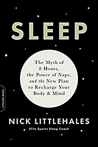 Sleep: The Myth of 8 Hours, the Power of Naps, and the New Plan to Recharge Your Body and Mind (Paperback)