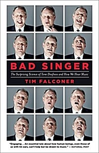 Bad Singer: The Surprising Science of Tone Deafness and How We Hear Music (Paperback)