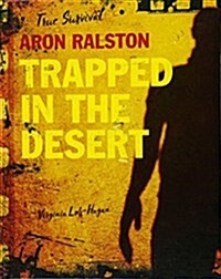 Aron Ralston: Trapped in the Desert (Library Binding)