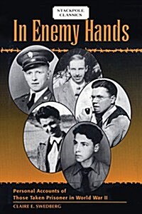 In Enemy Hands: Personal Accounts of Those Taken Prisoner in World War II (Paperback)