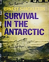 Ernest Shackleton: Survival in the Antarctic (Library Binding)