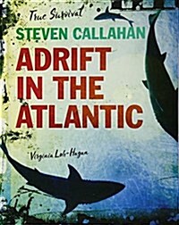 Steven Callahan: Adrift in the Atlantic (Library Binding)