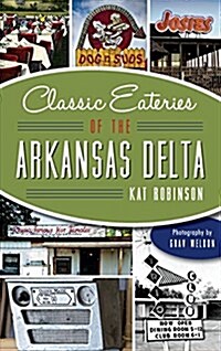 Classic Eateries of the Arkansas Delta (Hardcover)