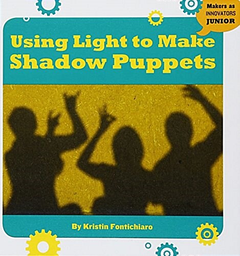 Using Light to Make Shadow Puppets (Library Binding)