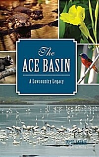 The: Ace Basin: A Lowcountry Legacy (Hardcover)