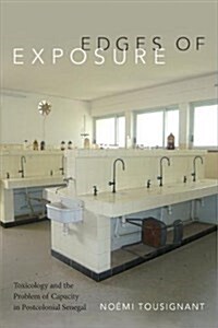 Edges of Exposure: Toxicology and the Problem of Capacity in Postcolonial Senegal (Paperback)