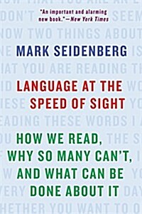 Language at the Speed of Sight: How We Read, Why So Many Cant, and What Can Be Done about It (Paperback)