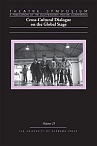 Theatre Symposium, Vol. 25: Cross-Cultural Dialogue on the Global Stage Volume 25 (Paperback, First Edition)