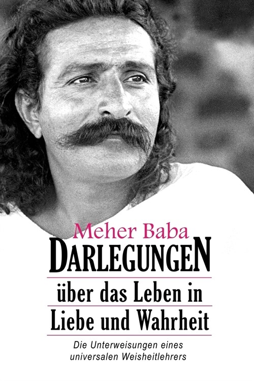 Meher Baba Darlegungen: ?er das Leben in Liebe und Wahrheit (Paperback, 2, German)