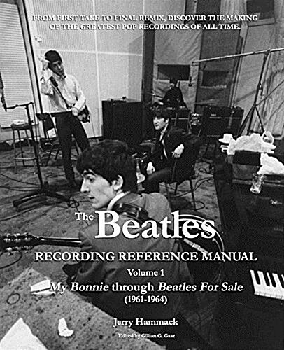 The Beatles Recording Reference Manual: Volume 1: My Bonnie Through Beatles for Sale (1961-1964) (Paperback)