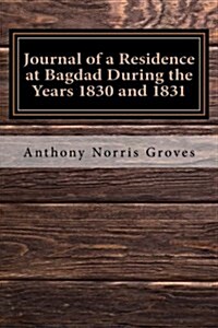 Journal of a Residence at Bagdad During the Years 1830 and 1831 (Paperback)