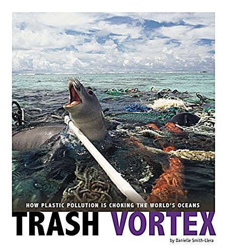 Trash Vortex: How Plastic Pollution Is Choking the Worlds Oceans (Hardcover)
