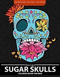 Sugar Skulls Coloring Book for Men: Relaxation and Stress Relief Designs (Adult Coloring Books) (Paperback)
