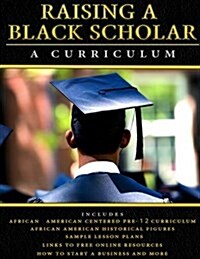 Raising a Black Scholar: A Curriculum (Paperback)