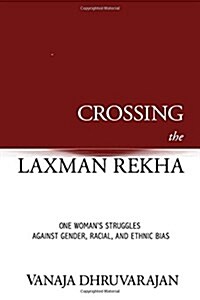 Crossing the Laxman Rekha: One Womans Struggles Against Gender, Racial, and Ethnic Bias (Paperback)