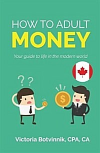 How to Adult: Money (Canada Version): Your Guide to Life in the Modern World (Paperback)