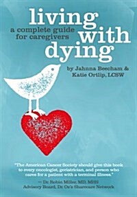 Living with Dying: A Complete Guide for Caregivers (Paperback)