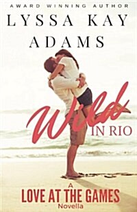 Wild in Rio: A Love at the Games Novella (Paperback)