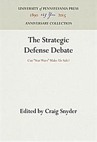 The Strategic Defense Debate: Can Star Wars Make Us Safe? (Hardcover, Reprint 2016)