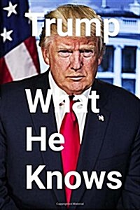 Trump: What He Knows (Paperback)