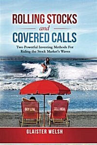 Rolling Stocks and Covered Calls: Two Powerful Investing Methods for Riding the Stock Markets Waves (Paperback)