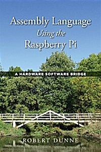 Assembly Language Using the Raspberry Pi: A Hardware Software Bridge (Hardcover)