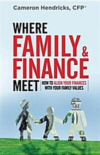Where Family and Finance Meet: How to Align Your Finances with Your Family Values (Paperback)